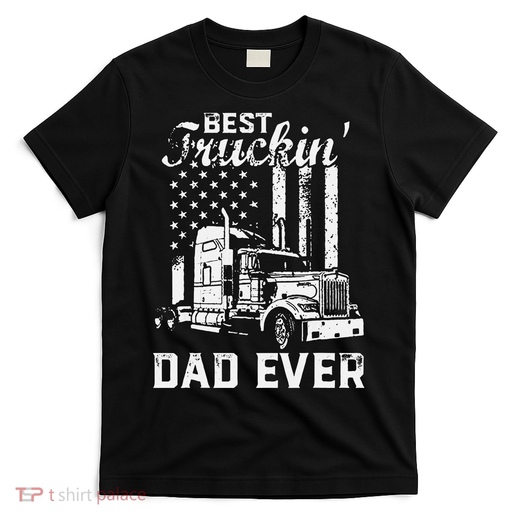 Best Truckin Dad Ever American Flag Fathers Day T-Shirt