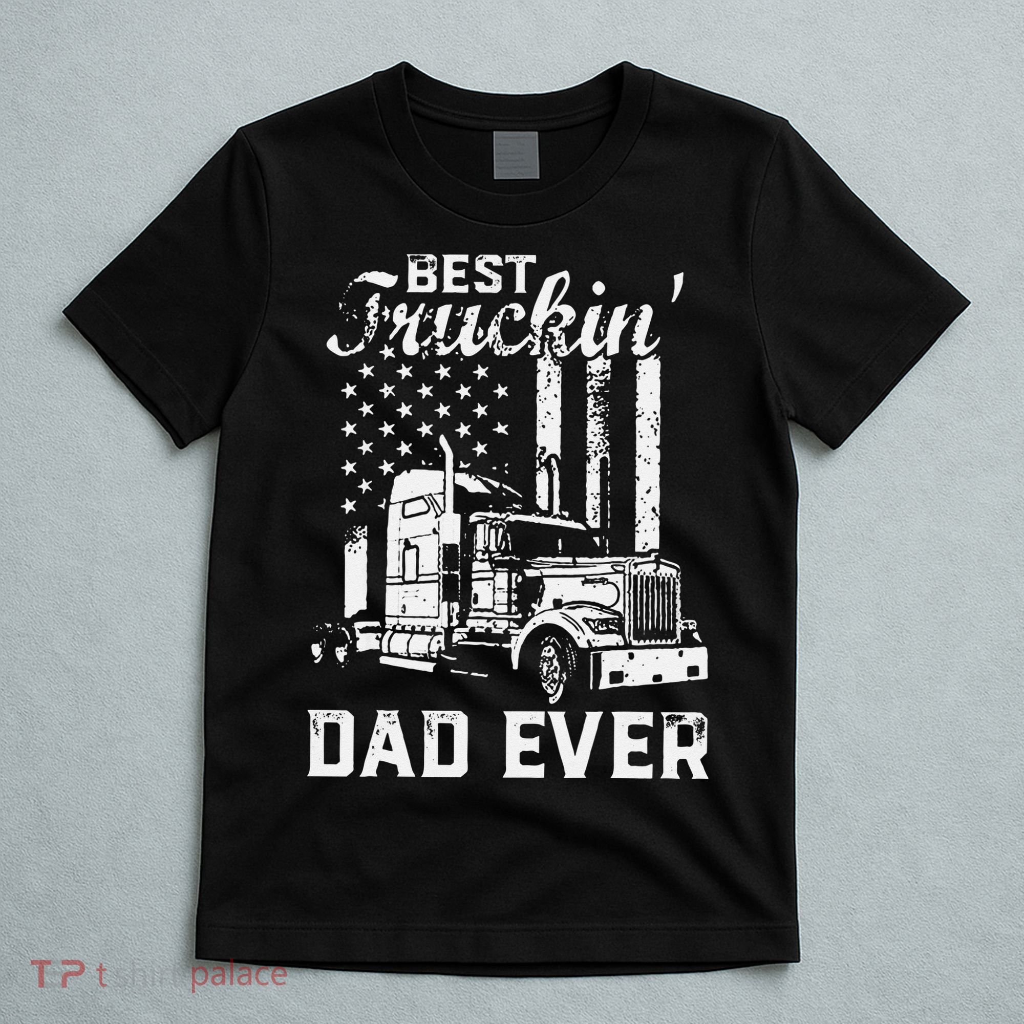 Best Truckin Dad Ever American Flag Fathers Day T-Shirt