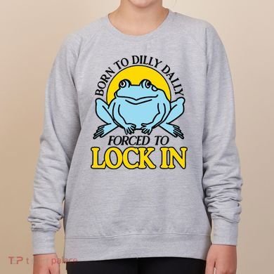 Born To Dilly Dally Forced To Lock In Frog Women's Sweatshirt