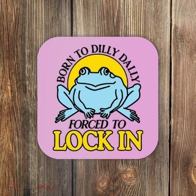 Born To Dilly Dally Forced To Lock In Frog Coaster