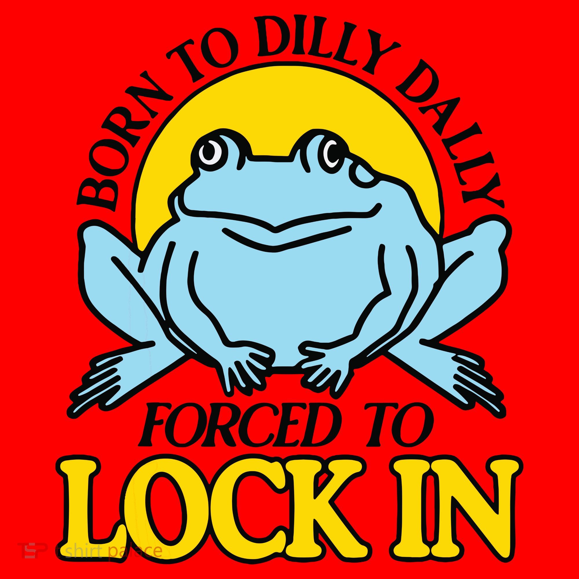 Born To Dilly Dally Forced To Lock In Frog Santa Hat