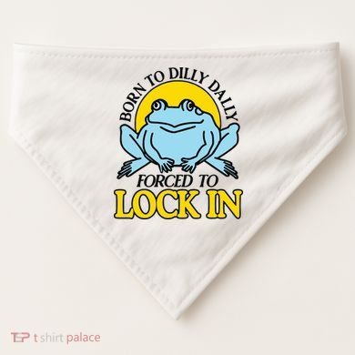 Born To Dilly Dally Forced To Lock In Frog USA-Made Doggie Bandana