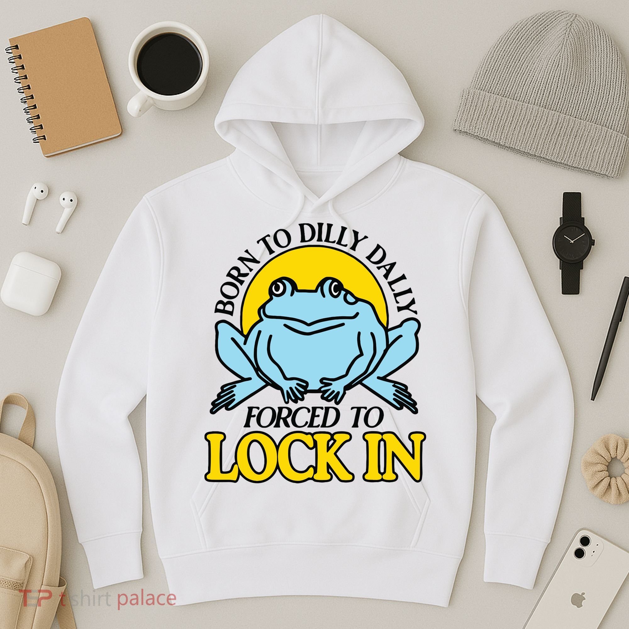 Born To Dilly Dally Forced To Lock In Frog Hoodie