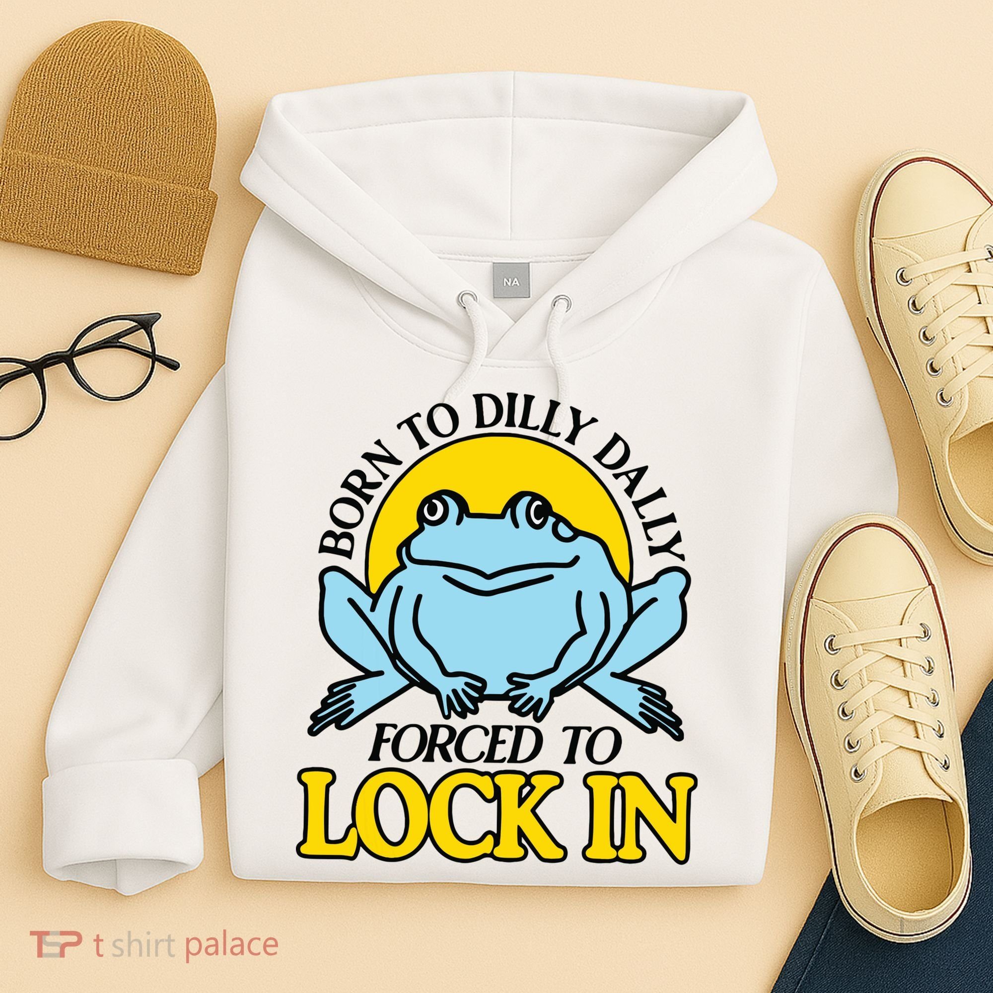 Born To Dilly Dally Forced To Lock In Frog Hoodie