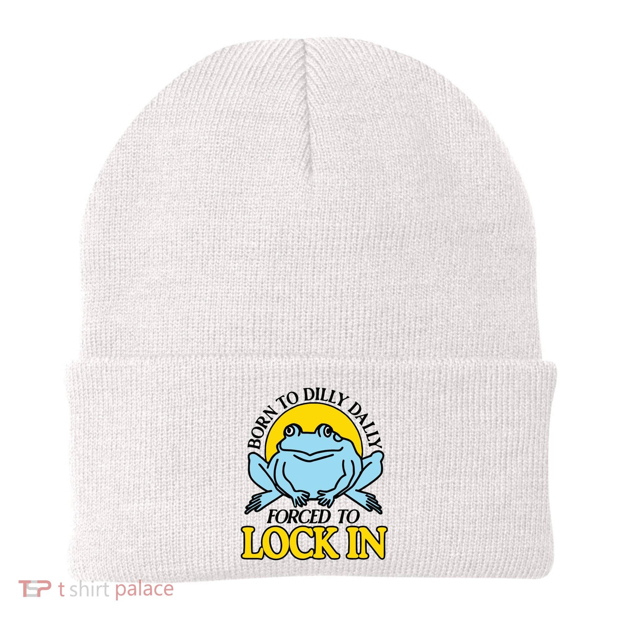 Born To Dilly Dally Forced To Lock In Frog Beanie