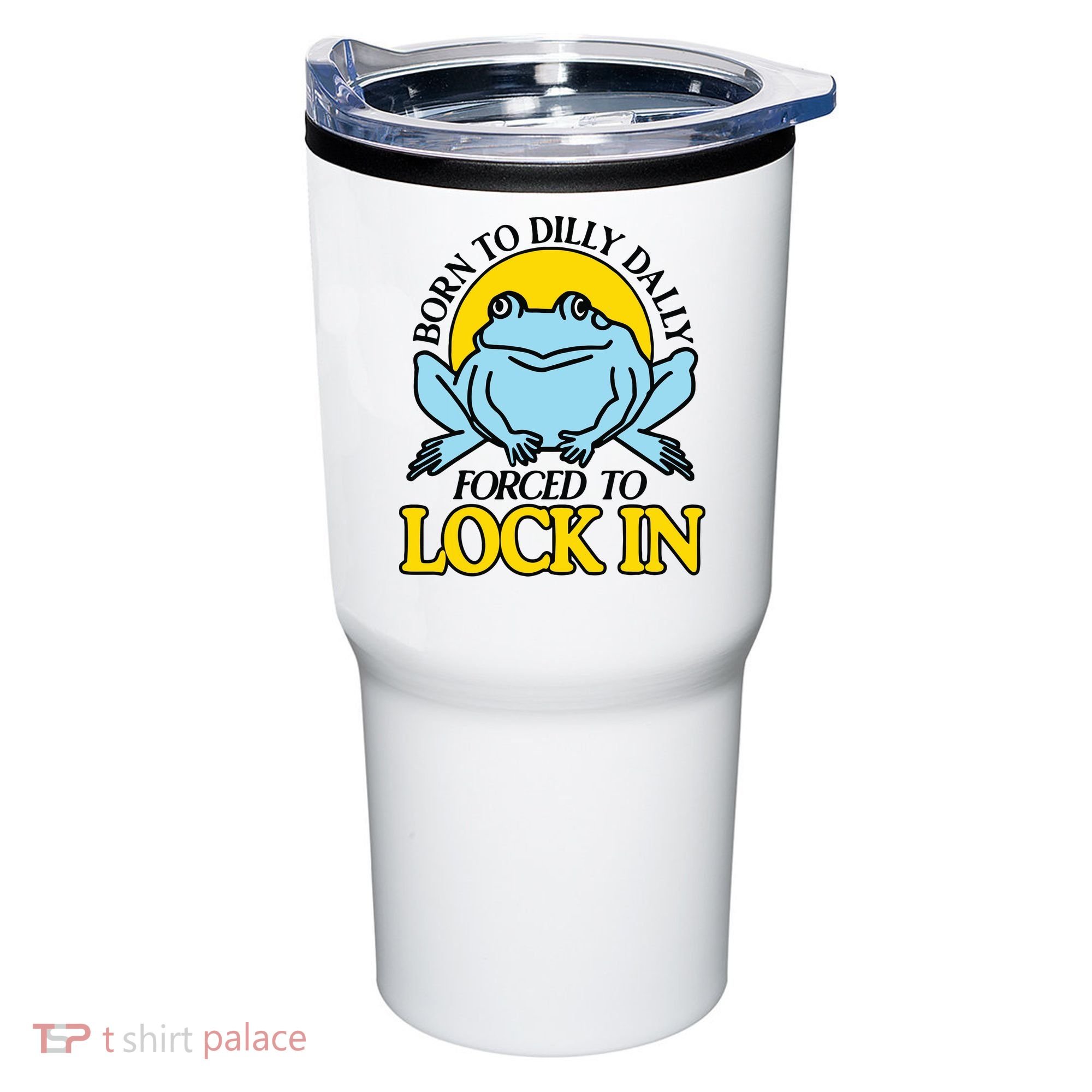 Born To Dilly Dally Forced To Lock In Frog Tumbler