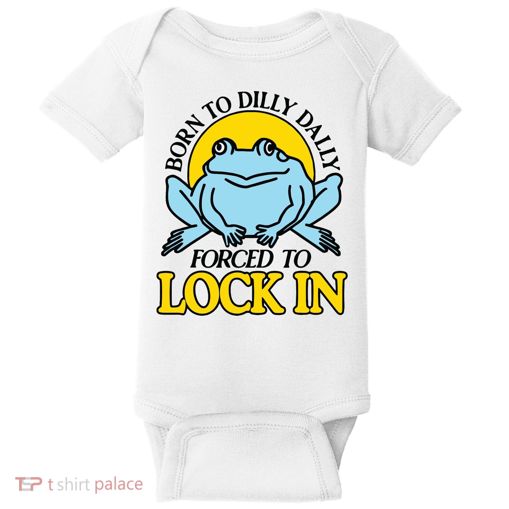 Born To Dilly Dally Forced To Lock In Frog Baby Bodysuit
