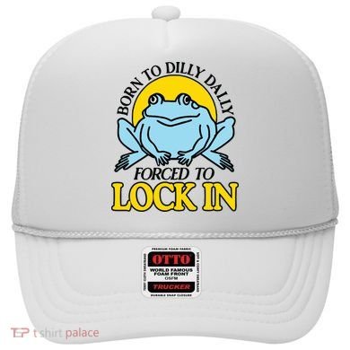 Born To Dilly Dally Forced To Lock In Frog Hat