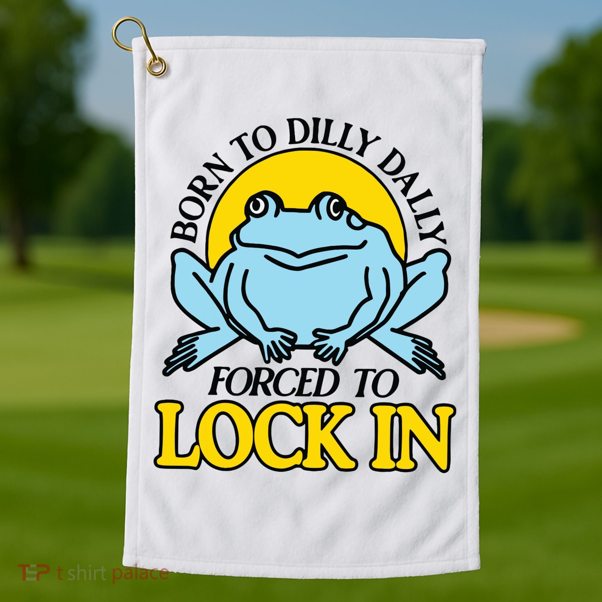 Born To Dilly Dally Forced To Lock In Frog Golf Towel