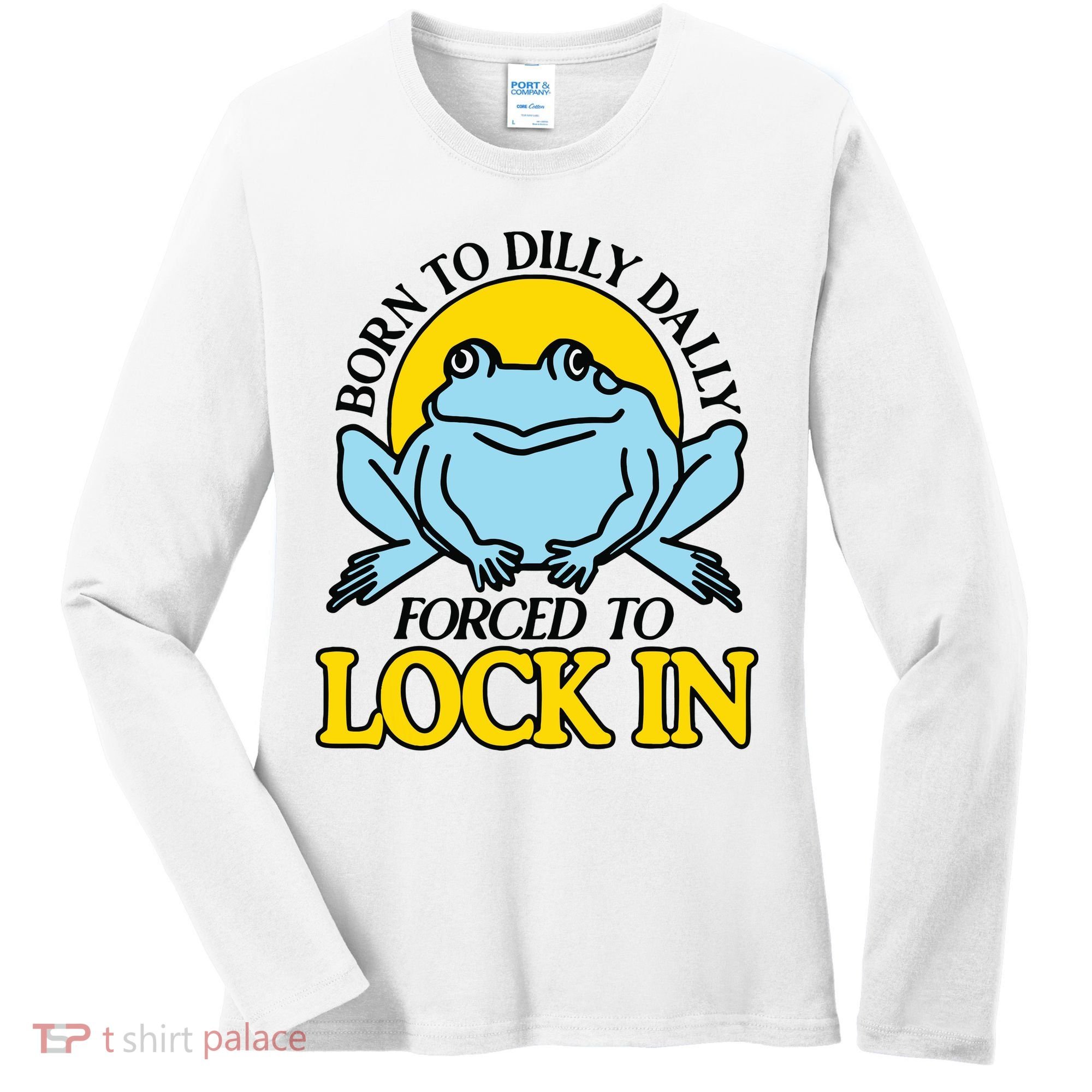 Born To Dilly Dally Forced To Lock In Frog Women's Long Sleeve Shirt