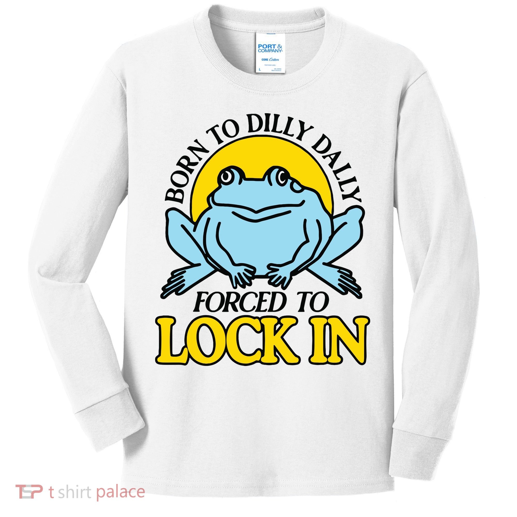 Born To Dilly Dally Forced To Lock In Frog Kids Long Sleeve Shirt
