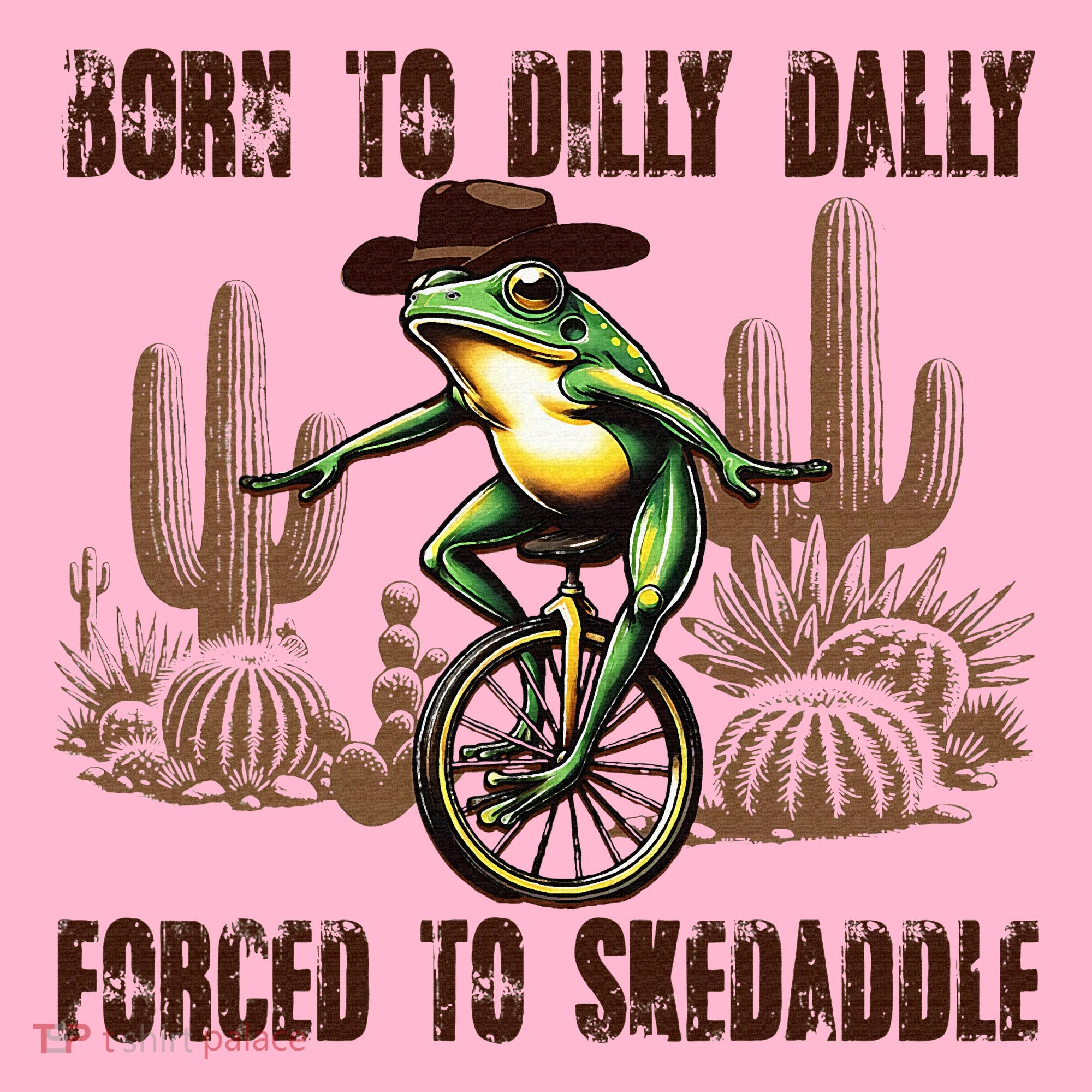 Born To Dilly Dally Forced To Skedaddle Frog Coaster