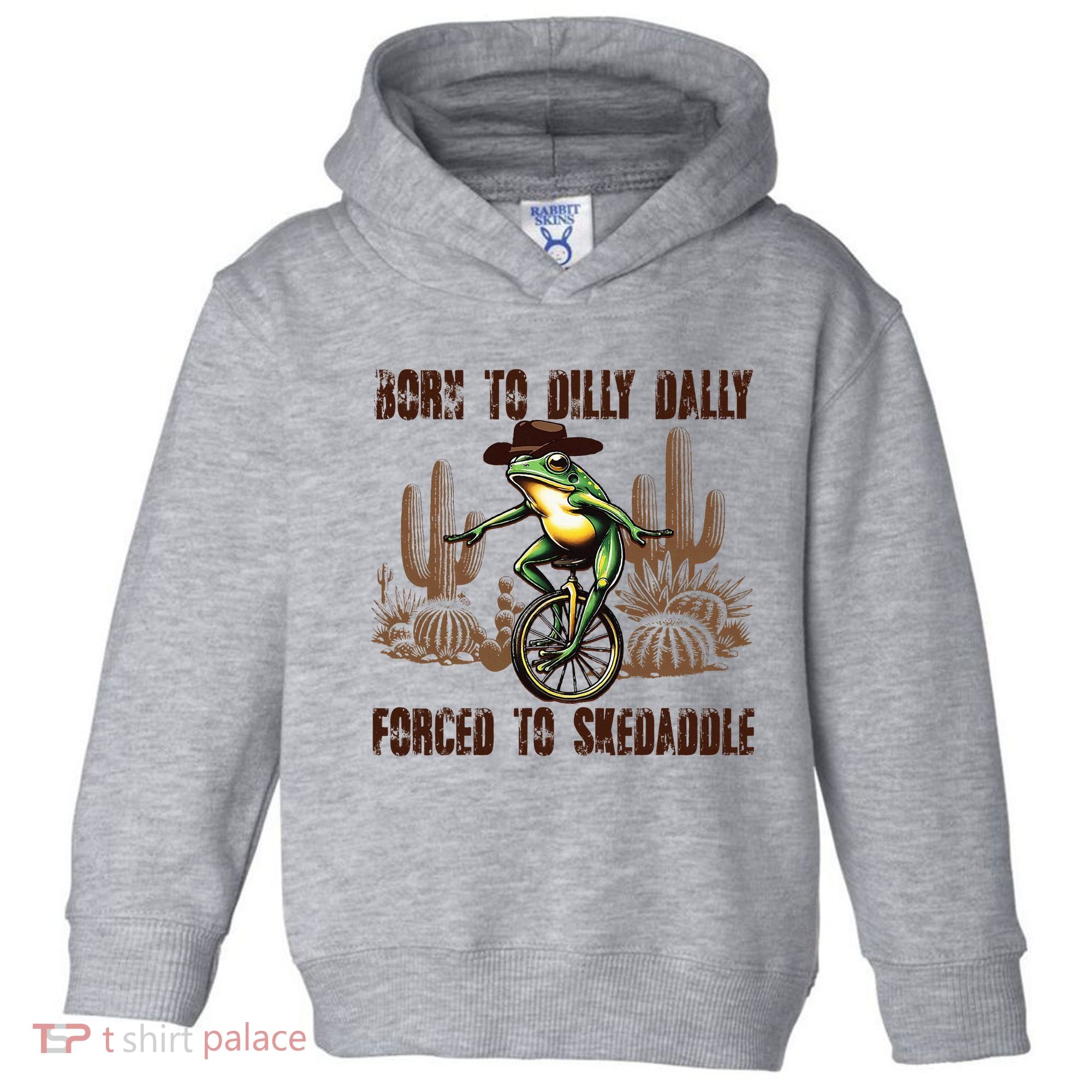 Born To Dilly Dally Forced To Skedaddle Frog Toddler Hoodie