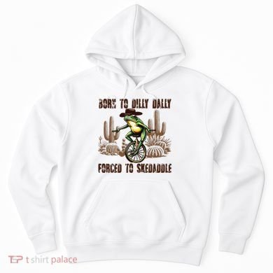 Born To Dilly Dally Forced To Skedaddle Frog Hoodie