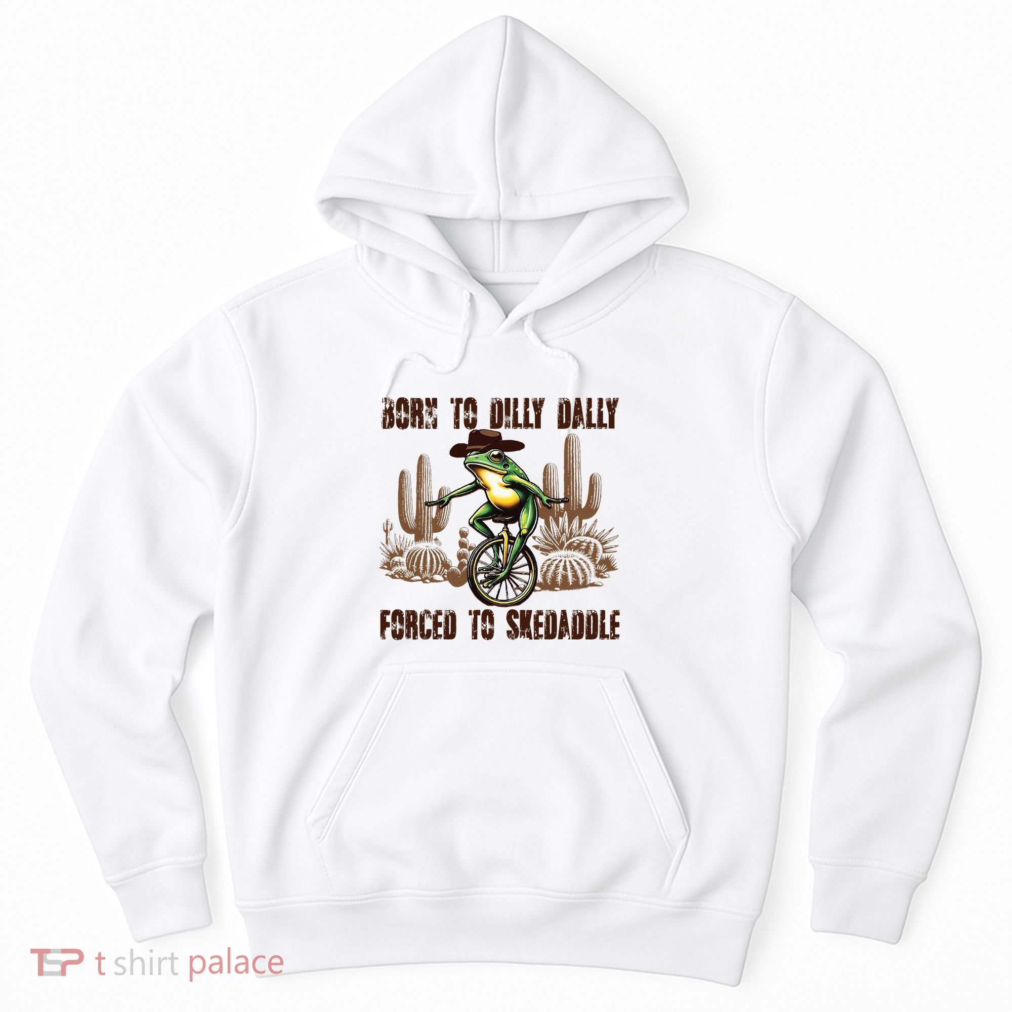 Born To Dilly Dally Forced To Skedaddle Frog Hoodie