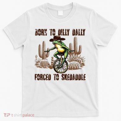 Born To Dilly Dally Forced To Skedaddle Frog T-Shirt