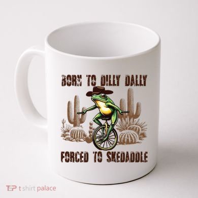 Born To Dilly Dally Forced To Skedaddle Frog Coffee Mug