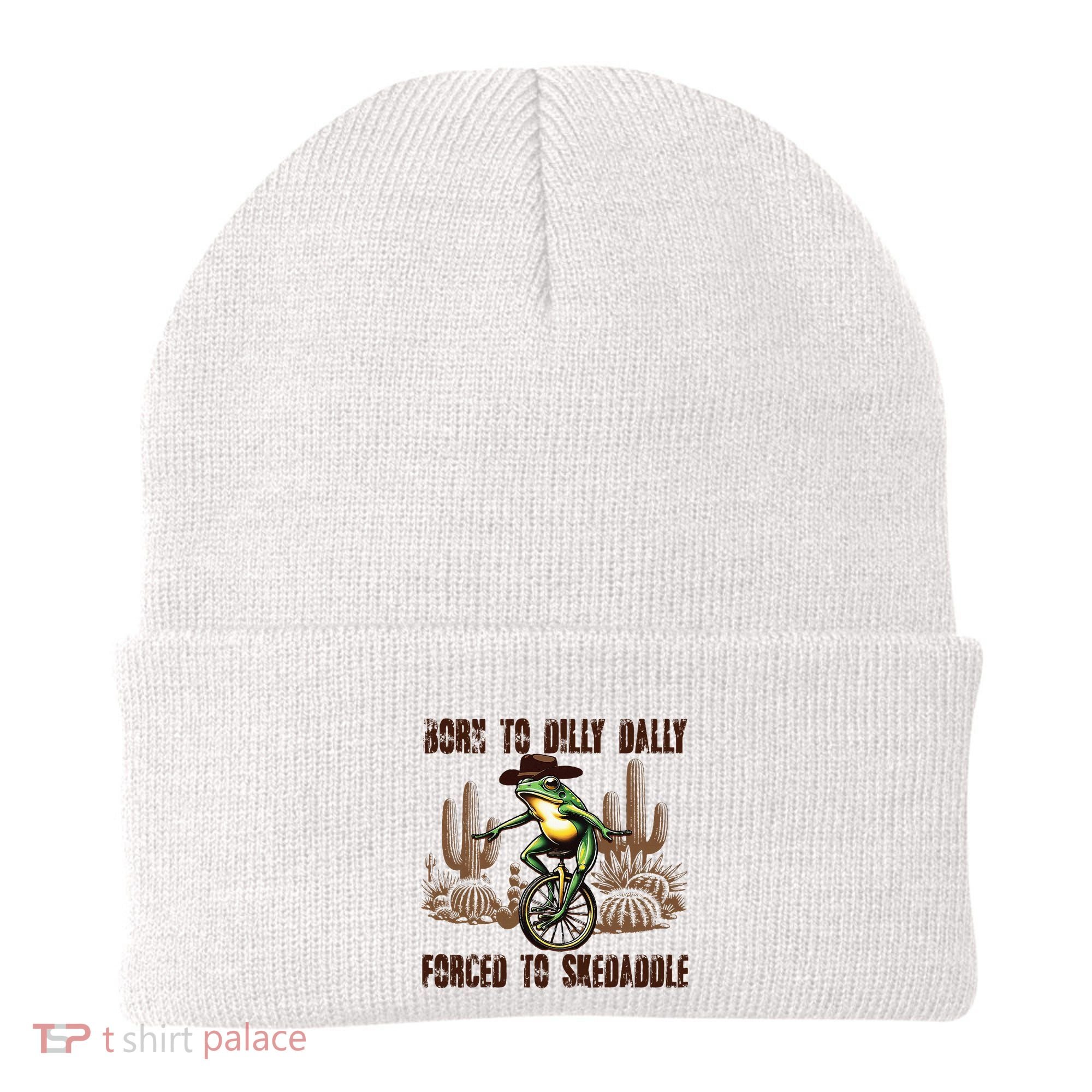Born To Dilly Dally Forced To Skedaddle Frog Beanie