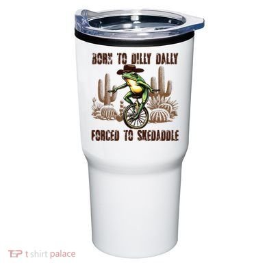 Born To Dilly Dally Forced To Skedaddle Frog Tumbler