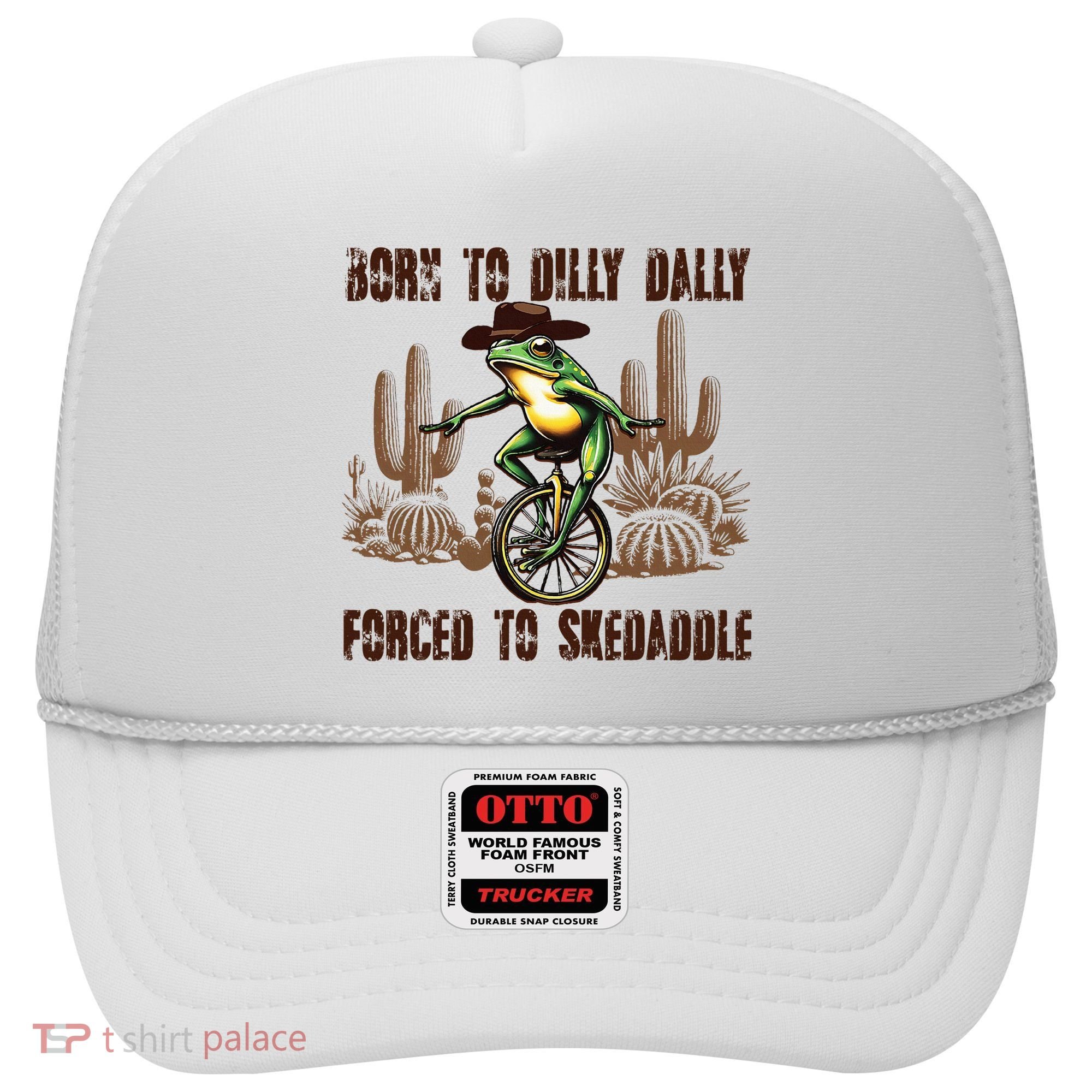 Born To Dilly Dally Forced To Skedaddle Frog Hat