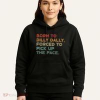 Born To Dilly Dally  Forced To Pick Up The Pace Funny Hoodie thumb 5