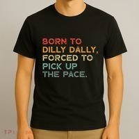 Born To Dilly Dally  Forced To Pick Up The Pace Funny T-Shirt thumb 3
