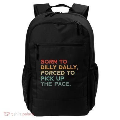 Born To Dilly Dally  Forced To Pick Up The Pace Funny Backpack