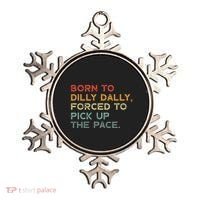 Born To Dilly Dally  Forced To Pick Up The Pace Funny Ornament thumb 0