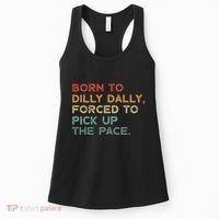 Born To Dilly Dally  Forced To Pick Up The Pace Funny Women's Tank Top thumb 0