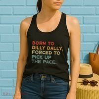 Born To Dilly Dally  Forced To Pick Up The Pace Funny Women's Tank Top thumb 2