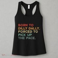 Born To Dilly Dally  Forced To Pick Up The Pace Funny Women's Tank Top thumb 3
