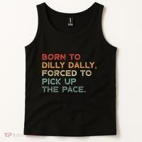 Born To Dilly Dally  Forced To Pick Up The Pace Funny Tank Top thumb 2