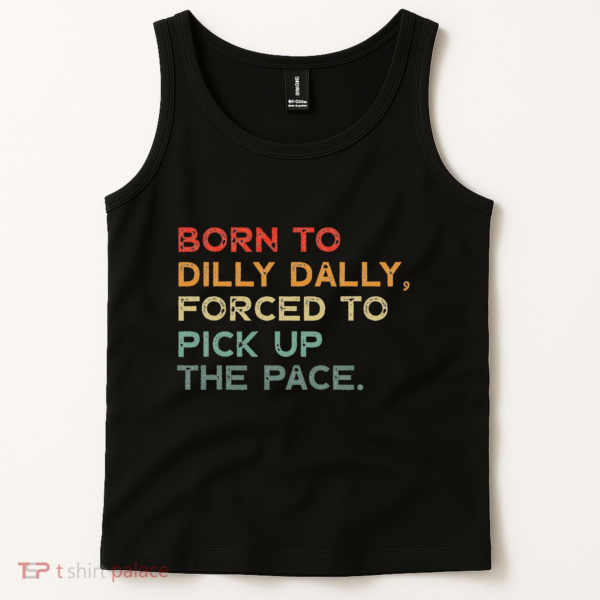 Born To Dilly Dally  Forced To Pick Up The Pace Funny Tank Top