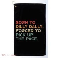 Born To Dilly Dally  Forced To Pick Up The Pace Funny Golf Towel thumb 0