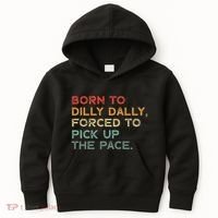 Born To Dilly Dally  Forced To Pick Up The Pace Funny Kids Hoodie thumb 0