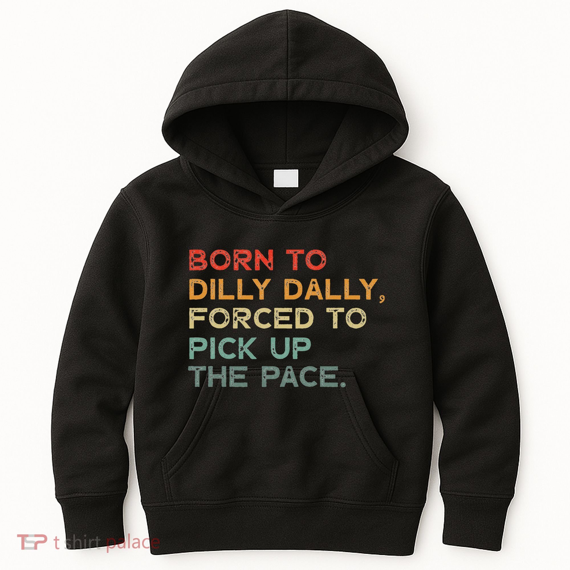 Born To Dilly Dally  Forced To Pick Up The Pace Funny Kids Hoodie