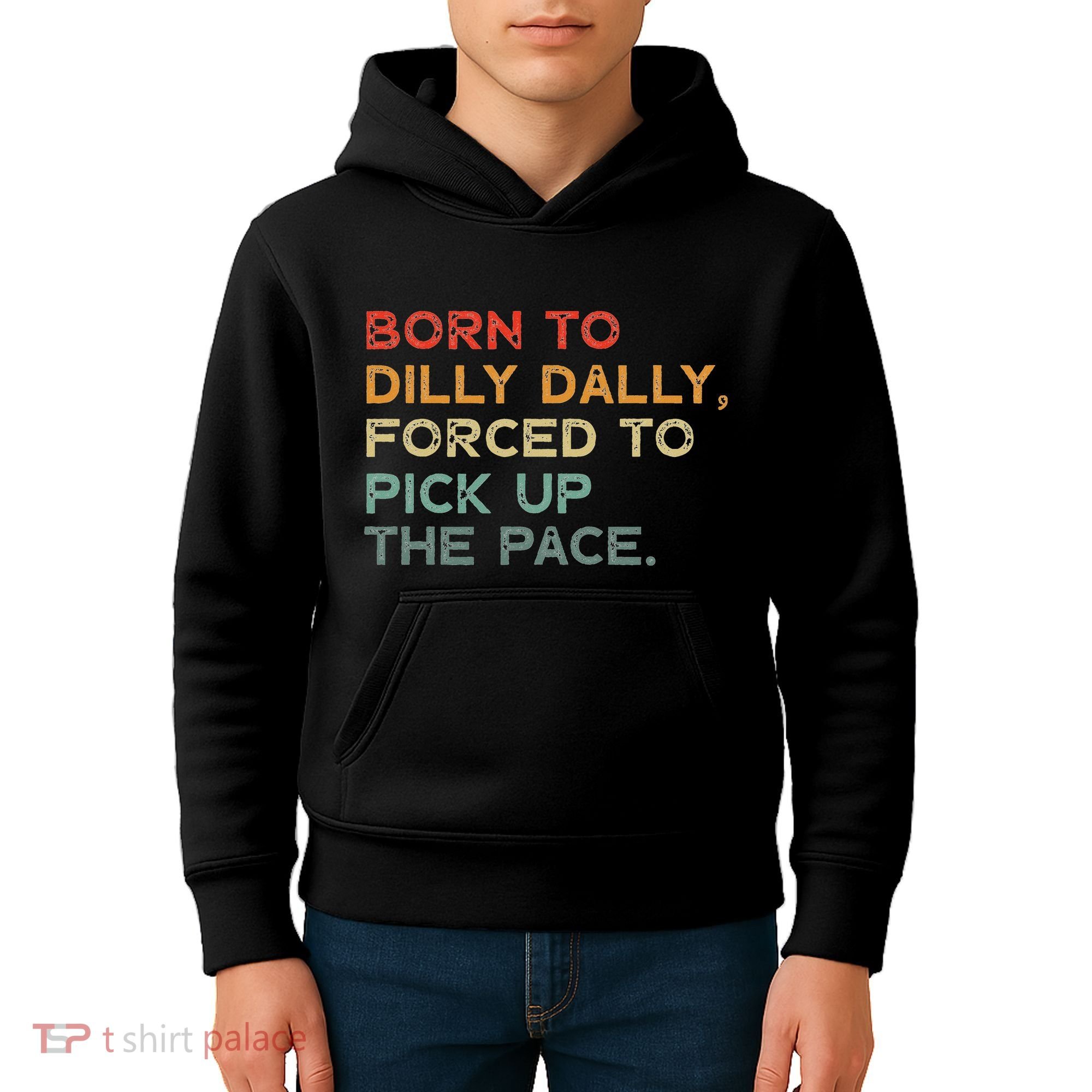 Born To Dilly Dally  Forced To Pick Up The Pace Funny Kids Hoodie
