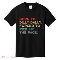 Born To Dilly Dally  Forced To Pick Up The Pace Funny Kids T-Shirt thumb 0