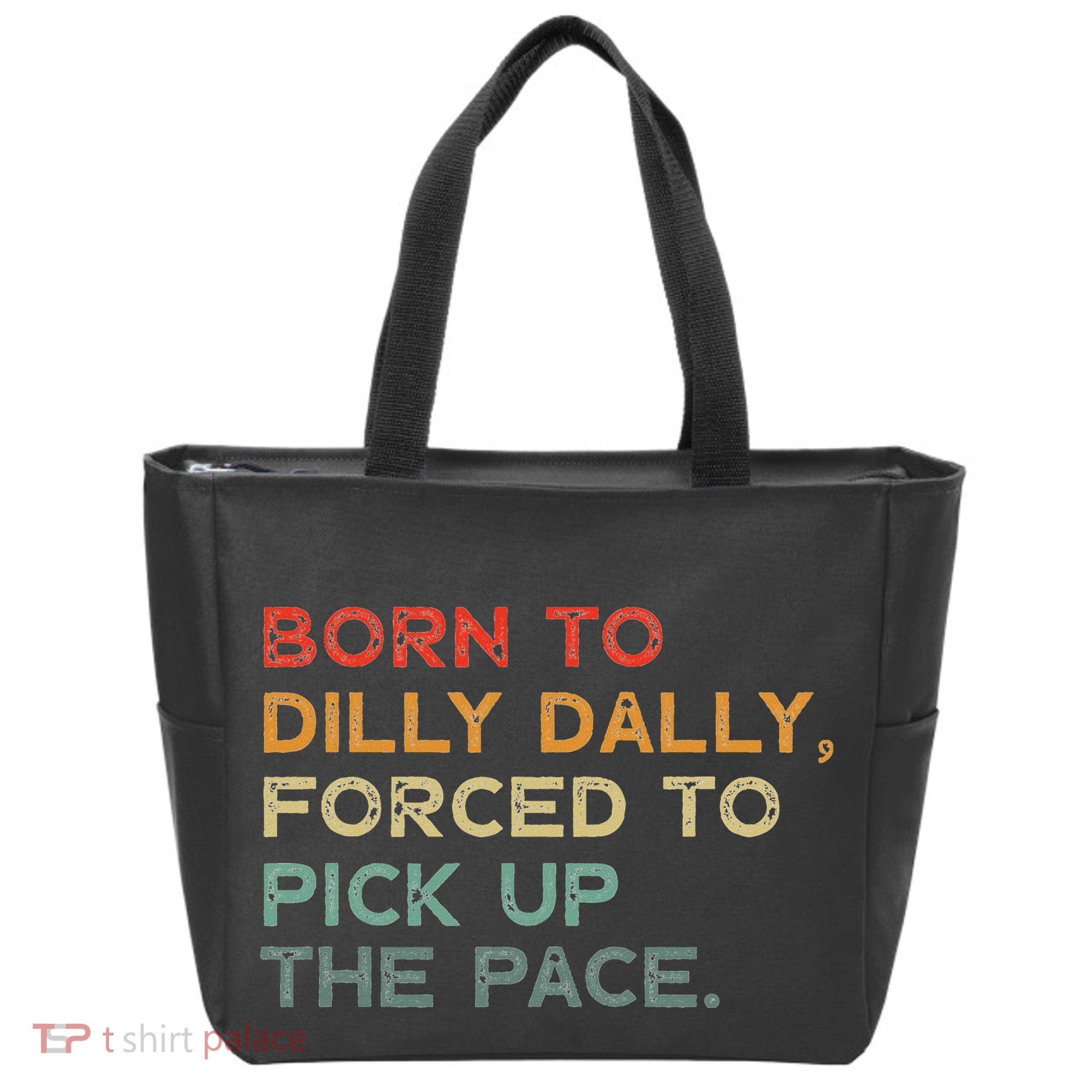 Born To Dilly Dally  Forced To Pick Up The Pace Funny Tote Bag