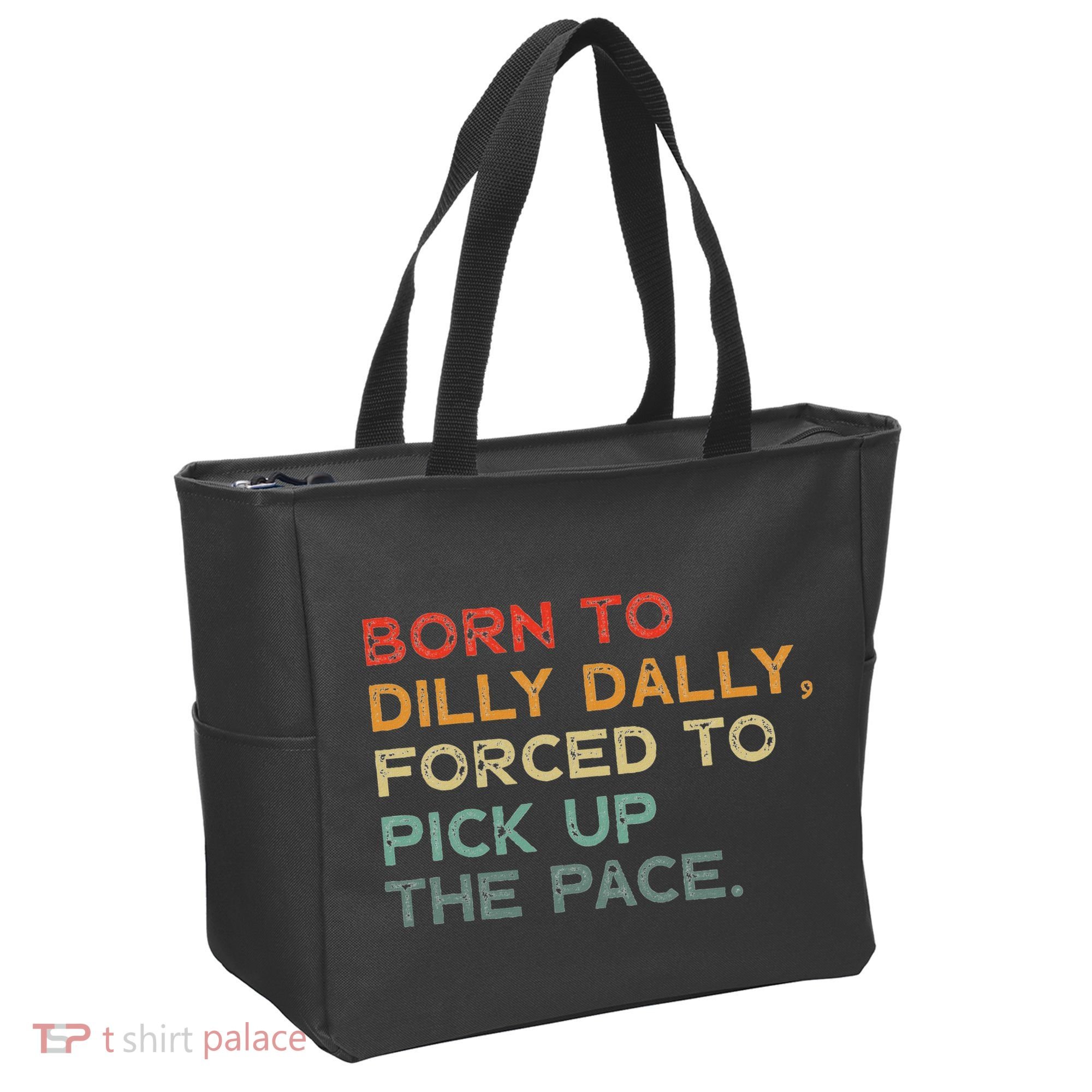 Born To Dilly Dally  Forced To Pick Up The Pace Funny Tote Bag