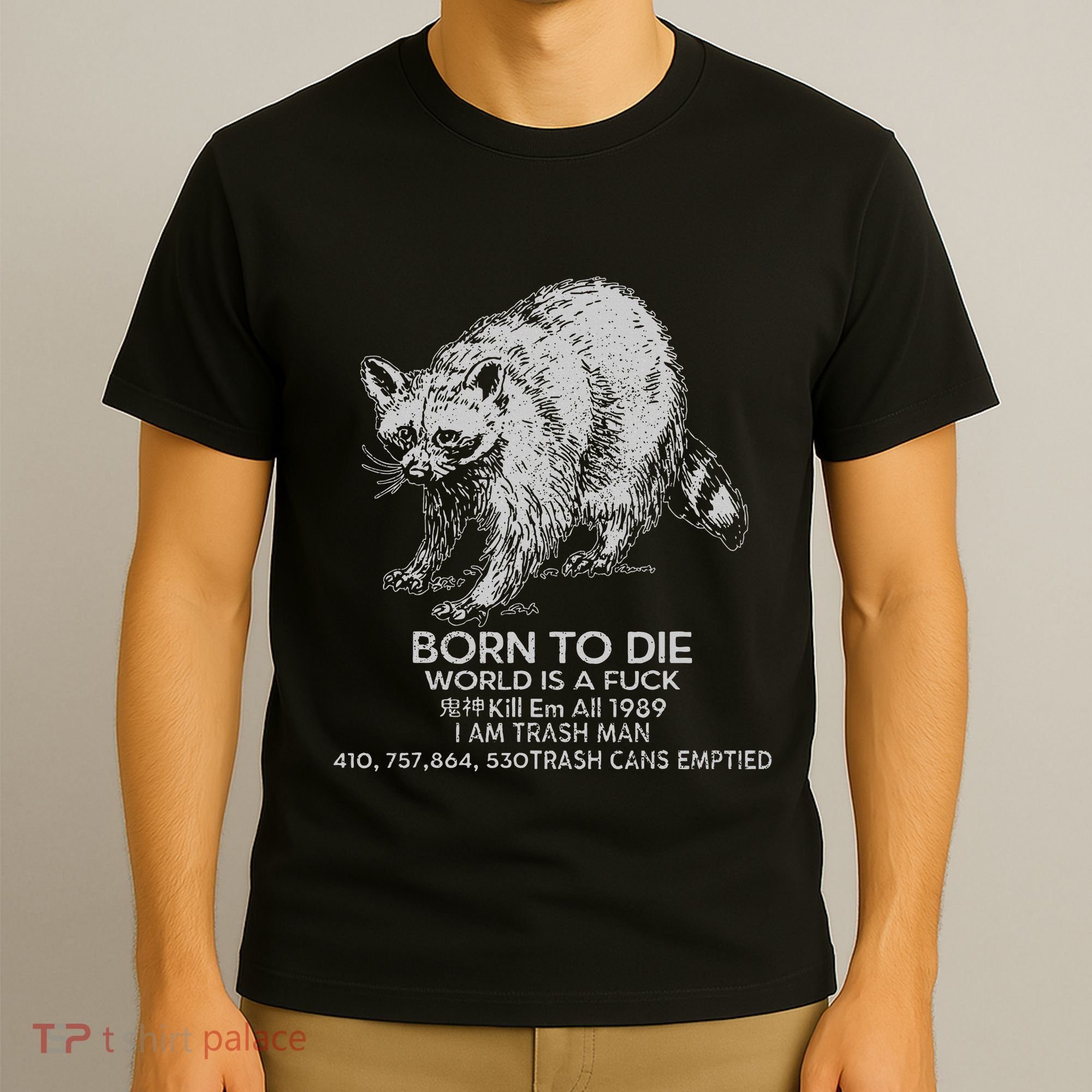 Born To Die World Is A Fu Kill Em All 1989 I Am Trash Man T-Shirt