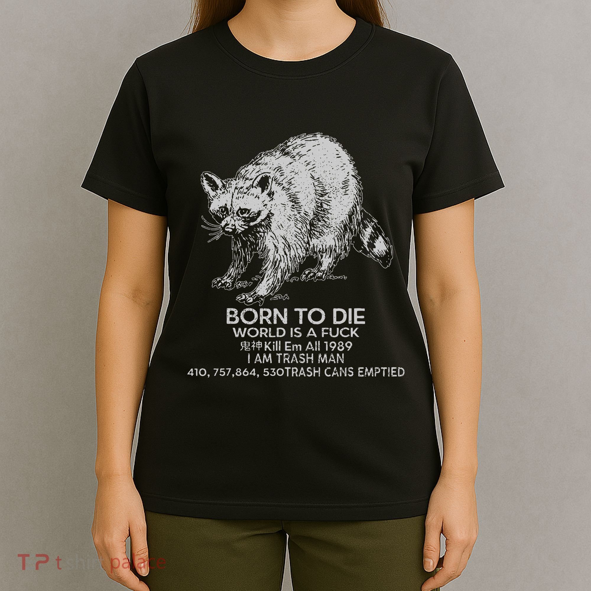 Born To Die World Is A Fu Kill Em All 1989 I Am Trash Man T-Shirt