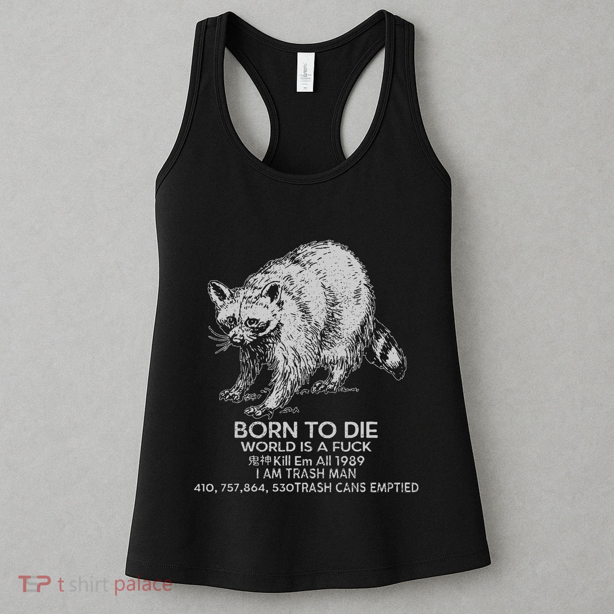 Born To Die World Is A Fu Kill Em All 1989 I Am Trash Man Women's Tank Top