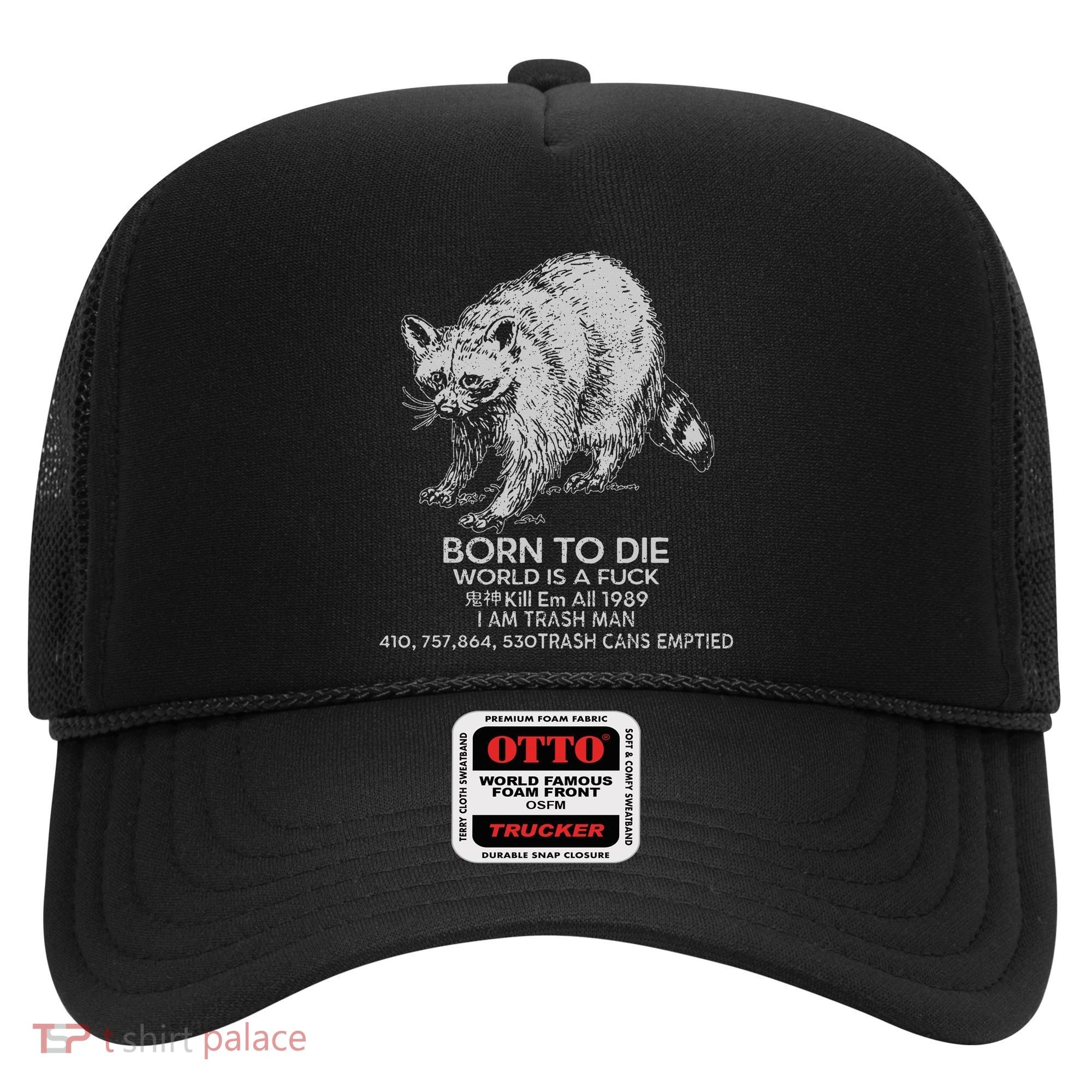 Born To Die World Is A Fu Kill Em All 1989 I Am Trash Man Hat