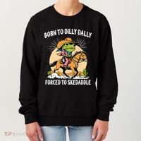 Born To Dilly Dally Forced To Skedaddle Women's Sweatshirt thumb 0