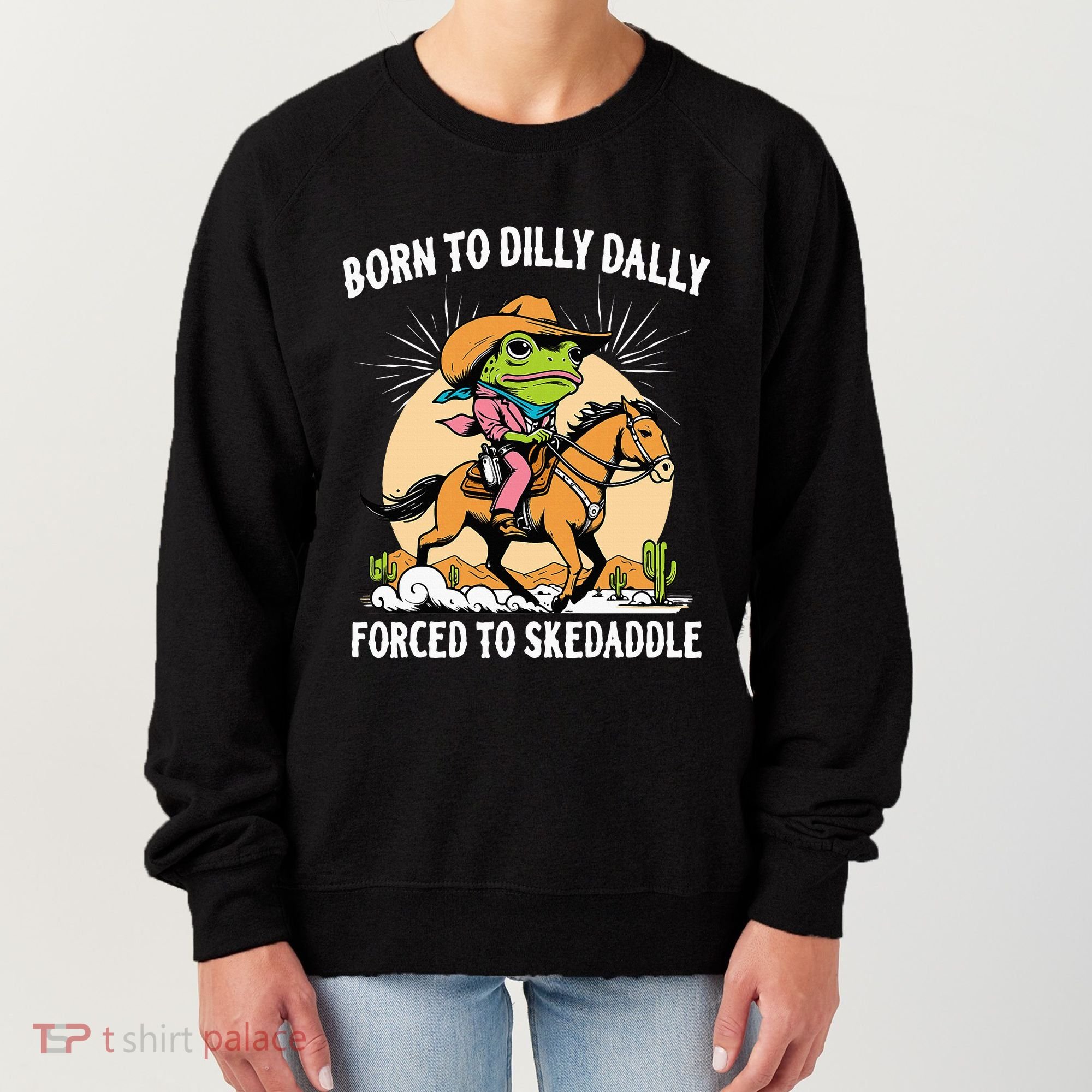 Born To Dilly Dally Forced To Skedaddle Women's Sweatshirt