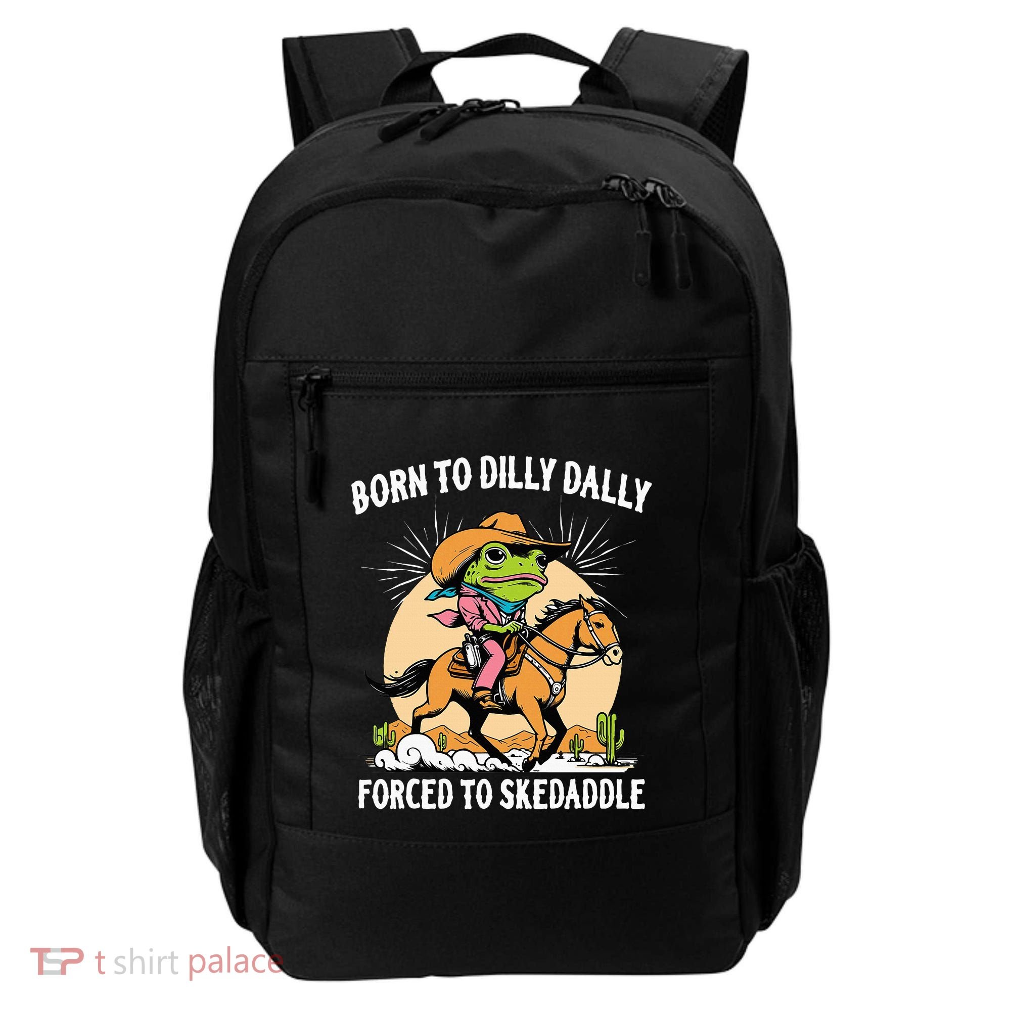 Born To Dilly Dally Forced To Skedaddle Backpack