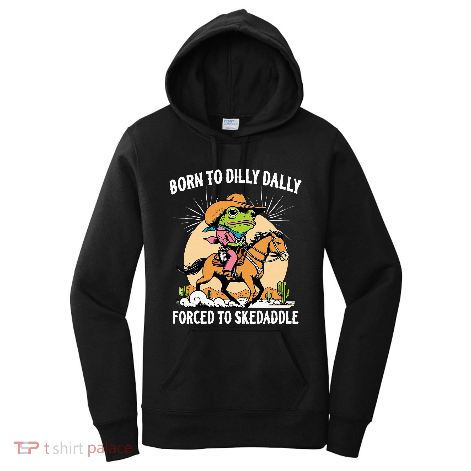 Born To Dilly Dally Forced To Skedaddle Women's Hoodie