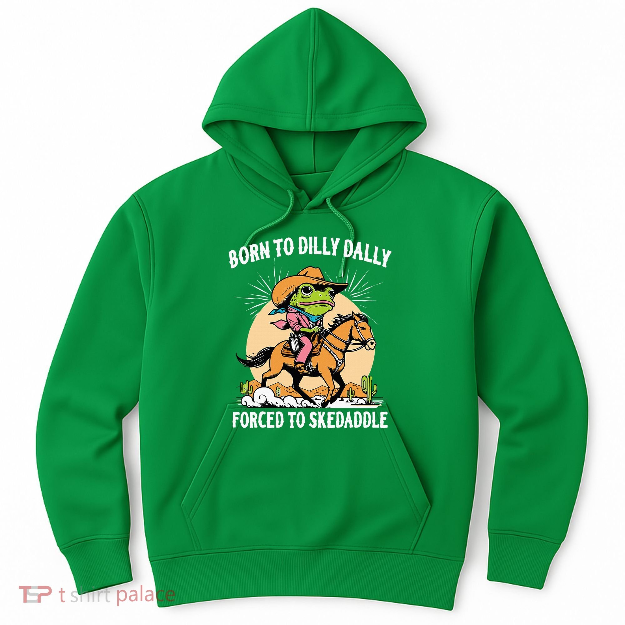 Born To Dilly Dally Forced To Skedaddle Hoodie