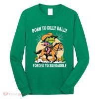 Born To Dilly Dally Forced To Skedaddle Long Sleeve Shirt thumb 0